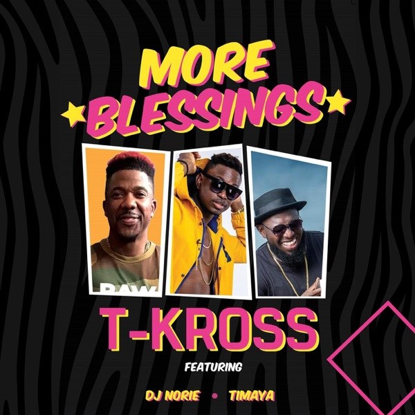 T-Kross – More Blessings Ft. Timaya, Dj Norie