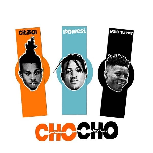 Citi Boi – Cho Cho Ft. Idowest, Wale Turner
