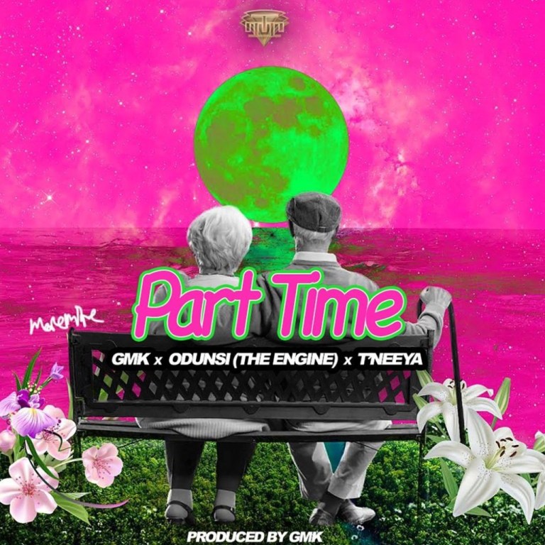 Gmk – Part Time Ft. Odunsi (The Engine), T’Neeya