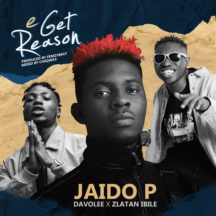 Jaido P Ft. Davolee X Zlatan – E Get Reason