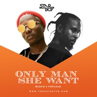 Only Man She Want - Ft Popcaan