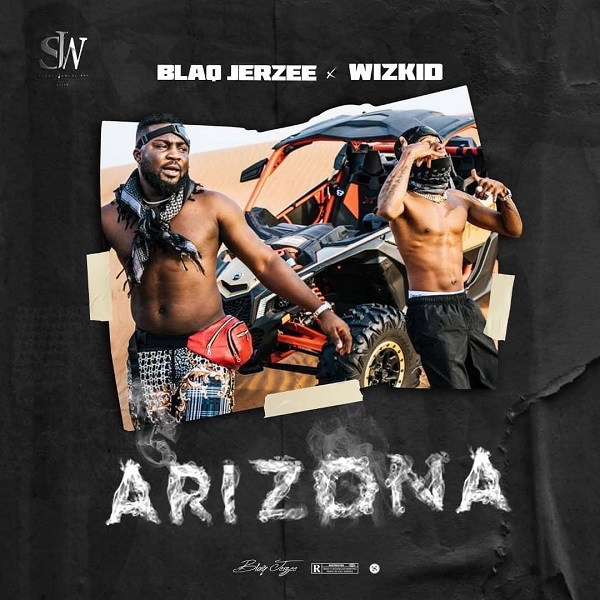 Blaq Jerzee – Arizona Ft. Wizkid