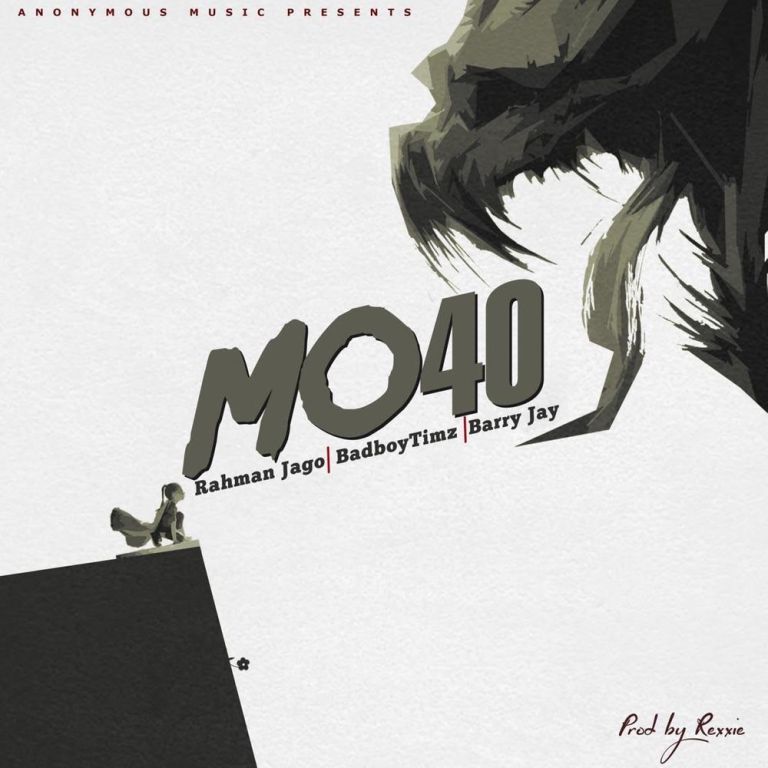 Rahman Jago – Mo40 Ft. Bad Boy Timz X Barry Jhay