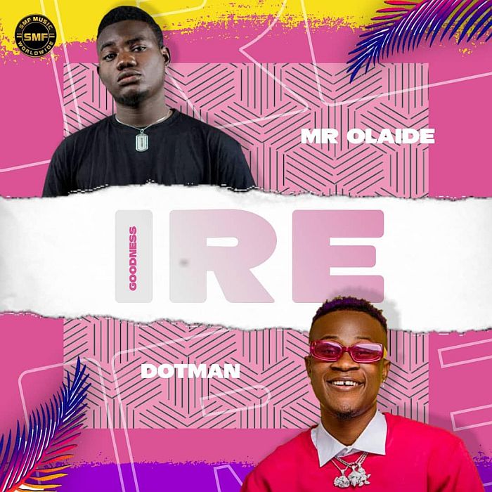 Mr Olaide Ft. Dotman – Ire