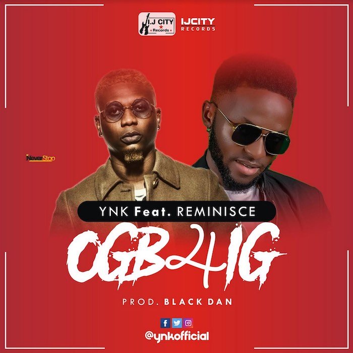 Ynk Ft. Reminisce – Ogb4ig