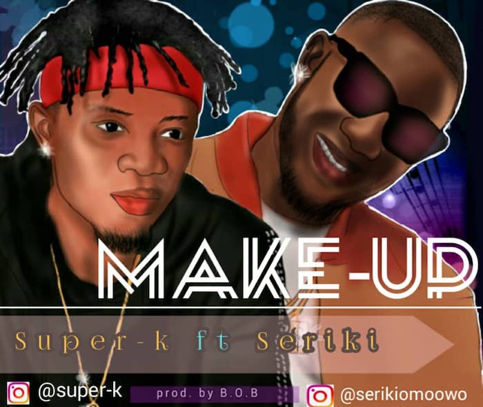 Super K Ft. Seriki – Make Up
