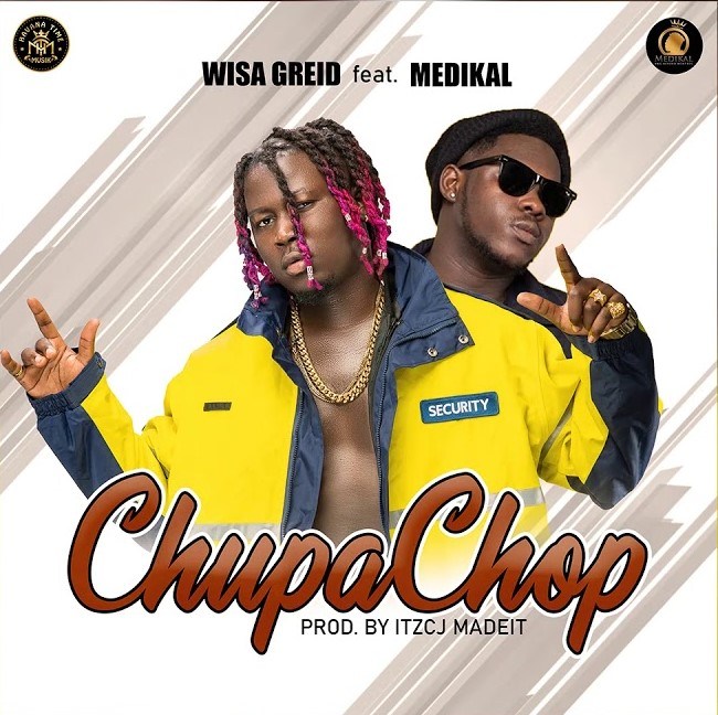 Wisa Greid – Chupa Chop Ft. Medikal