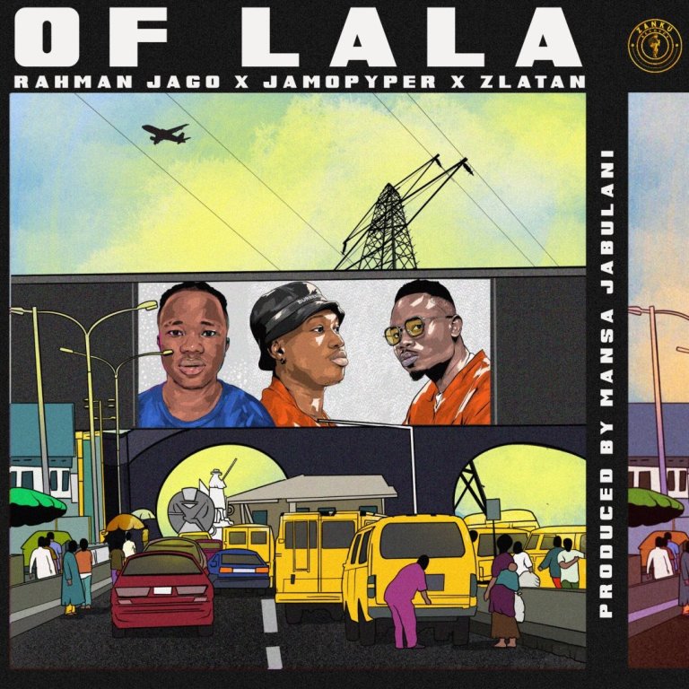Rahman Jago, Zlatan, Jamo Pyper – Of Lala