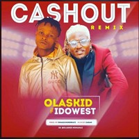 Olaskid – Cashout (Remix) Ft. Idowest