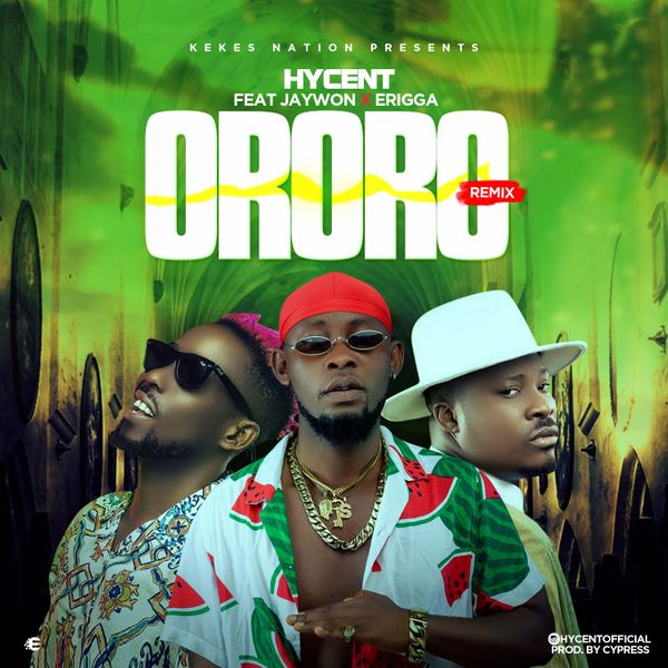 Hycent – Ororo (Remix) Ft. Jaywon, Erigga