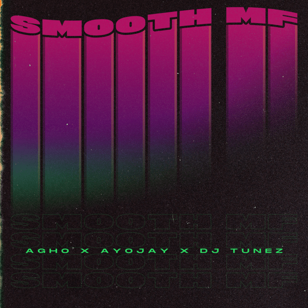 Agho – Smooth Mf Ft. Ayo Jay, Dj Tunez