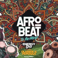 Energy Gad – Afrobeat To The World Ft. Olamide, Pepenazi