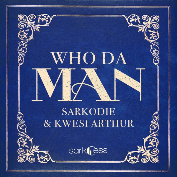 Who Da Man Ft. Kwesi Arthur