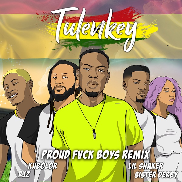 Proud Fvck Boys (Ghana Version) Ft. Lil Shaker, Rjz, Kubolor, Sister Derby