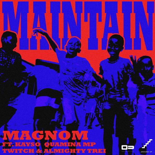 Maintain Ft. Kayso, Quamina Mp, Twitch, Almighty Trei