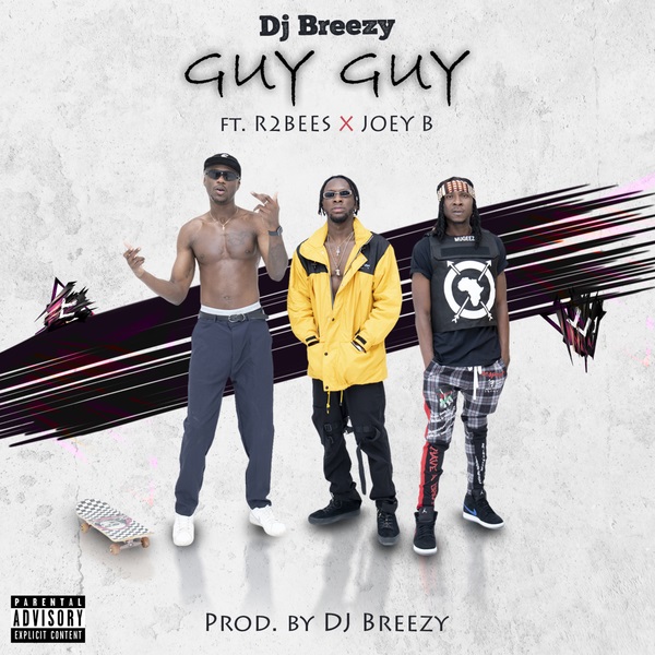 Dj Breezy – Guy Guy Ft. Mugeez, Joey B
