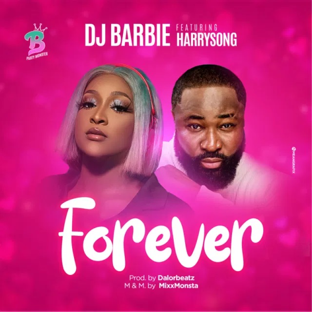 Dj Barbie – Forever Ft. Harrysong