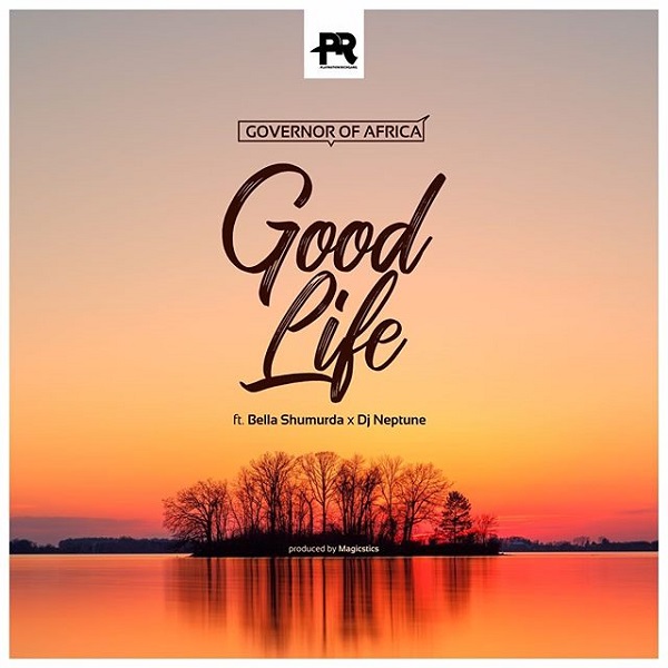 Governor Of Africa – Good Life Ft. Bella Shmurda, Dj Neptune