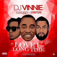 Dj Vinnie – Love U Long Time Ft. Yung6ix & Sammyoung