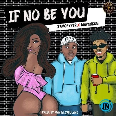 Jamopyper - If No Be You Ft. Mayorkun