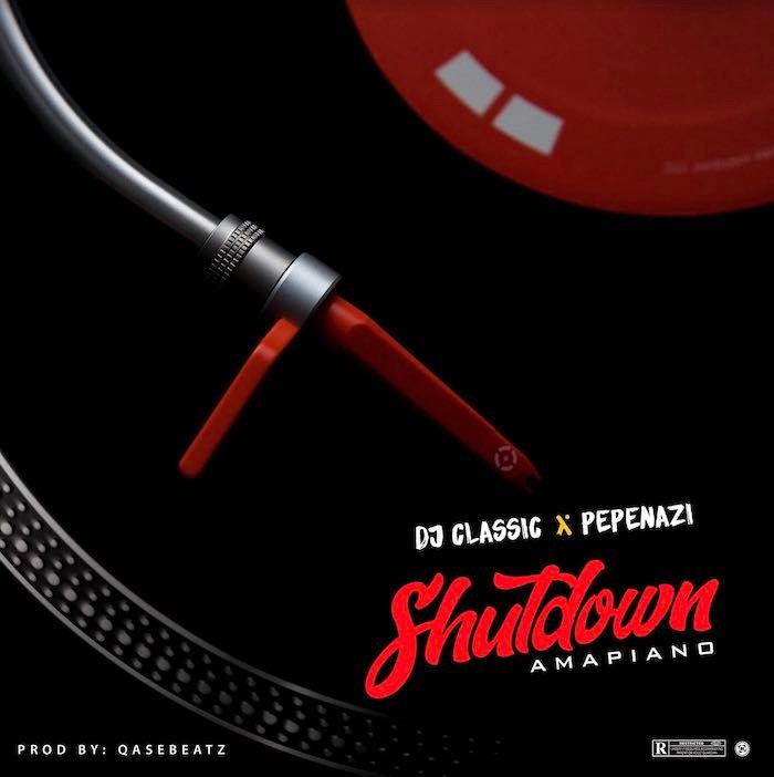 Dj Classic Ft. Pepenazi – Shutdown (Amapiano)