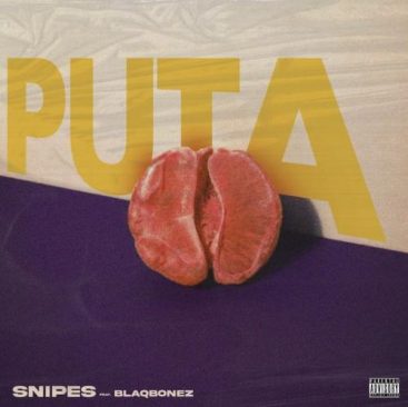 Snipes Ft. Blaqbonez – Puta